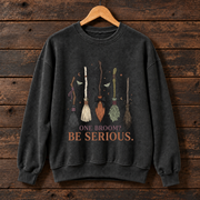 Crewneck Sweatshirt – One Broom? Be Serious. Witch Broomstick Halloween Pullover