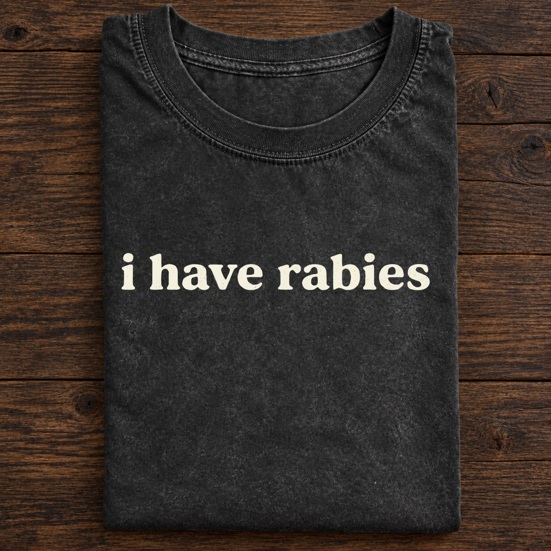 I Have Rabies T-Shirt — Funny Dark Humor Graphic Tee