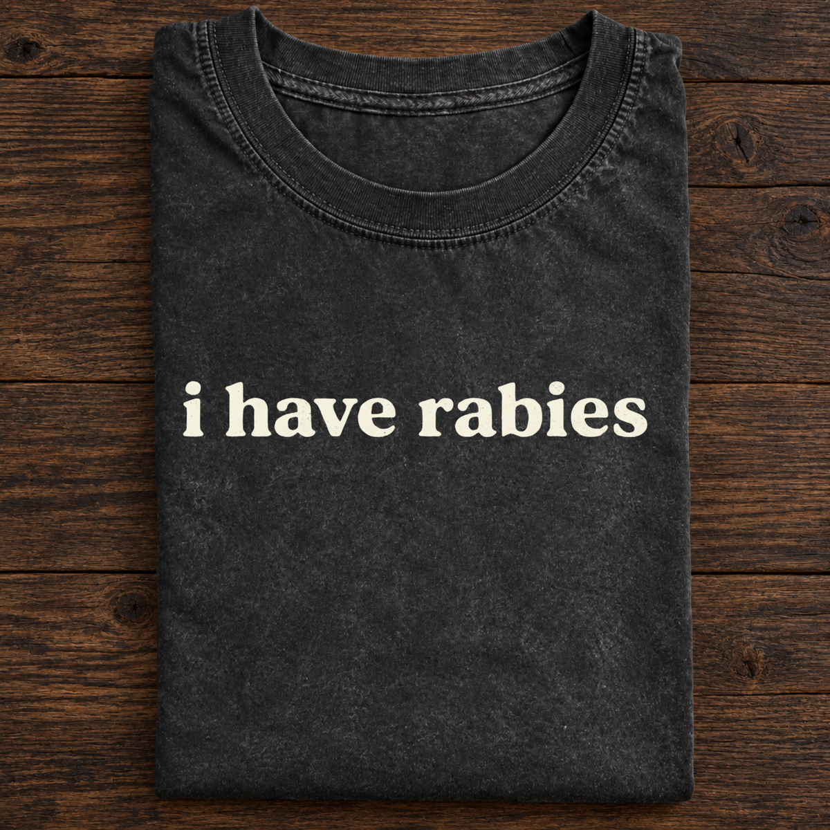 I Have Rabies T-Shirt — Funny Dark Humor Graphic Tee