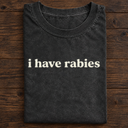 I Have Rabies T-Shirt — Funny Dark Humor Graphic Tee