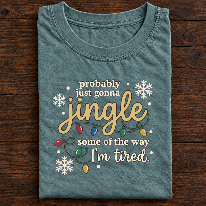 Probably Just Gonna Jingle Some of the Way I’m Tired Christmas T-Shirt