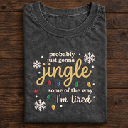 Probably Just Gonna Jingle Some of the Way I’m Tired Christmas T-Shirt