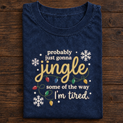 Probably Just Gonna Jingle Some of the Way I’m Tired Christmas T-Shirt