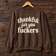 Thankful For You Fuckers Sweatshirt, Funny Thanksgiving Crewneck, Sarcastic Fall Graphic Sweater, Friendsgiving Humor Gift