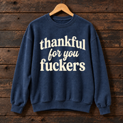 Thankful For You Fuckers Sweatshirt, Funny Thanksgiving Crewneck, Sarcastic Fall Graphic Sweater, Friendsgiving Humor Gift