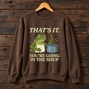 That's It, You're Going in the Soup Frog Meme Sweatshirt